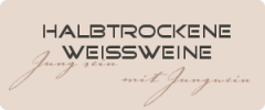 Halbtrockene und feinherbe Weissweine Halbtrockene und feinherbe Weissweine